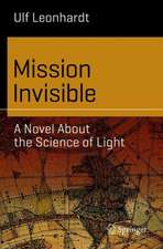 Mission Invisible: A Novel About the Science of Light