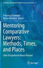 Mentoring Comparative Lawyers: Methods, Times, and Places: Liber Discipulorum Mauro Bussani