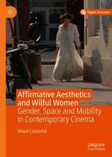 Affirmative Aesthetics and Wilful Women: Gender, Space and Mobility in Contemporary Cinema