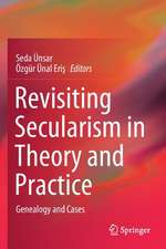 Revisiting Secularism in Theory and Practice: Genealogy and Cases