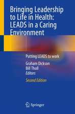 Bringing Leadership to Life in Health: LEADS in a Caring Environment: Putting LEADS to work