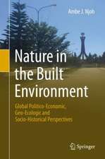 Nature in the Built Environment: Global Politico-Economic, Geo-Ecologic and Socio-Historical Perspectives