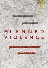 Planned Violence: Post/Colonial Urban Infrastructure, Literature and Culture