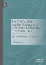 The Sufi Paradigm and the Makings of a Vernacular Knowledge in Colonial India: The Case of Sindh (1851–1929)