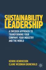 Sustainability Leadership: A Swedish Approach to Transforming your Company, your Industry and the World