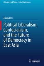 Political Liberalism, Confucianism, and the Future of Democracy in East Asia