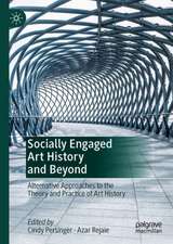 Socially Engaged Art History and Beyond: Alternative Approaches to the Theory and Practice of Art History