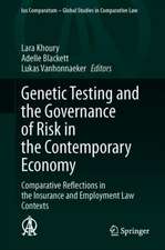 Genetic Testing and the Governance of Risk in the Contemporary Economy: Comparative Reflections in the Insurance and Employment Law Contexts