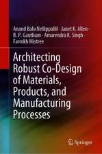 Architecting Robust Co-Design of Materials, Products, and Manufacturing Processes