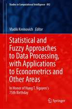 Statistical and Fuzzy Approaches to Data Processing, with Applications to Econometrics and Other Areas: In Honor of Hung T. Nguyen's 75th Birthday