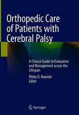 Orthopedic Care of Patients with Cerebral Palsy: A Clinical Guide to Evaluation and Management across the Lifespan