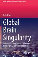 Global Brain Singularity: Universal History, Future Evolution and Humanity’s Dialectical Horizon