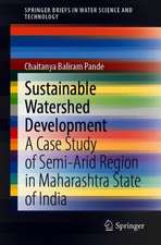 Sustainable Watershed Development: A Case Study of Semi-arid Region in Maharashtra State of India