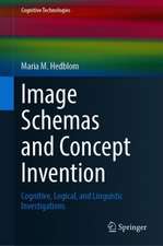 Image Schemas and Concept Invention: Cognitive, Logical, and Linguistic Investigations