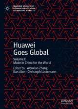 Huawei Goes Global: Volume I: Made in China for the World