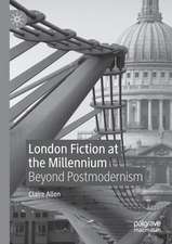 London Fiction at the Millennium: Beyond Postmodernism