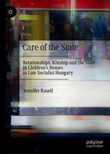 Care of the State: Relationships, Kinship and the State in Children’s Homes in Late Socialist Hungary