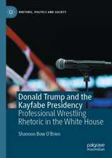 Donald Trump and the Kayfabe Presidency: Professional Wrestling Rhetoric in the White House