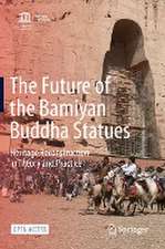 The Future of the Bamiyan Buddha Statues: Heritage Reconstruction in Theory and Practice