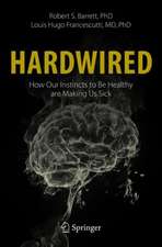 Hardwired: How Our Instincts to Be Healthy are Making Us Sick