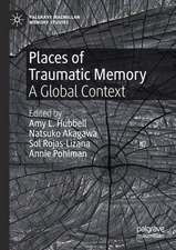 Places of Traumatic Memory: A Global Context