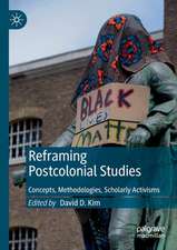 Reframing Postcolonial Studies: Concepts, Methodologies, Scholarly Activisms