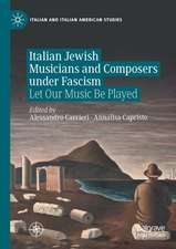 Italian Jewish Musicians and Composers under Fascism: Let Our Music Be Played