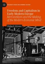 Freedom and Capitalism in Early Modern Europe: Mercantilism and the Making of the Modern Economic Mind