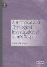 A Historical and Theological Investigation of John's Gospel