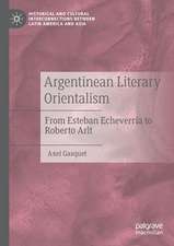 Argentinean Literary Orientalism: From Esteban Echeverría to Roberto Arlt