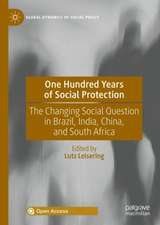 One Hundred Years of Social Protection: The Changing Social Question in Brazil, India, China, and South Africa 