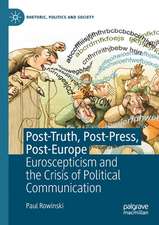 Post-Truth, Post-Press, Post-Europe: Euroscepticism and the Crisis of Political Communication