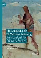 The Cultural Life of Machine Learning: An Incursion into Critical AI Studies