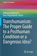 Transhumanism: The Proper Guide to a Posthuman Condition or a Dangerous Idea?