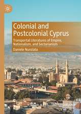 Colonial and Postcolonial Cyprus: Transportal Literatures of Empire, Nationalism, and Sectarianism