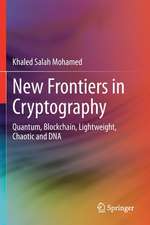 New Frontiers in Cryptography: Quantum, Blockchain, Lightweight, Chaotic and DNA