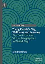 Young People's Play, Wellbeing and Learning: Psycho-Social and Virtual Geographies in Digital Play