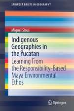 Indigenous Geographies in the Yucatan: Learning From the Responsibility-Based Maya Environmental Ethos