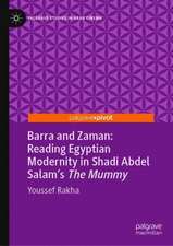 Barra and Zaman: Reading Egyptian Modernity in Shadi Abdel Salam’s The Mummy