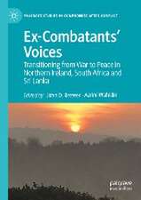 Ex-Combatants’ Voices: Transitioning from War to Peace in Northern Ireland, South Africa and Sri Lanka