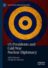 US Presidents and Cold War Nuclear Diplomacy