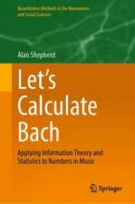 Let’s Calculate Bach: Applying Information Theory and Statistics to Numbers in Music