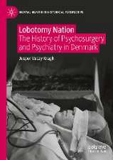 Lobotomy Nation: The History of Psychosurgery and Psychiatry in Denmark