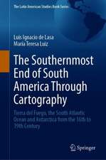 The Southernmost End of South America Through Cartography: Tierra del Fuego, the South Atlantic Ocean and Antarctica from the 16th to 19th Century