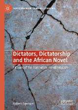 Dictators, Dictatorship and the African Novel: Fictions of the State under Neoliberalism