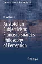 Aristotelian Subjectivism: Francisco Suárez’s Philosophy of Perception