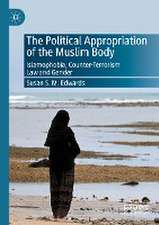 The Political Appropriation of the Muslim Body: Islamophobia, Counter-Terrorism Law and Gender