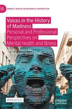 Voices in the History of Madness: Personal and Professional Perspectives on Mental Health and Illness