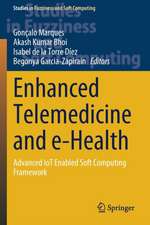 Enhanced Telemedicine and e-Health: Advanced IoT Enabled Soft Computing Framework