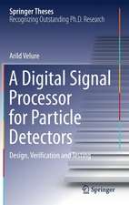 A Digital Signal Processor for Particle Detectors: Design, Verification and Testing